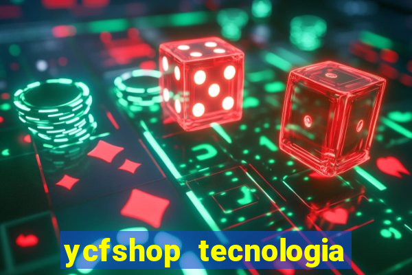 ycfshop tecnologia em ecommerce ltda jogos